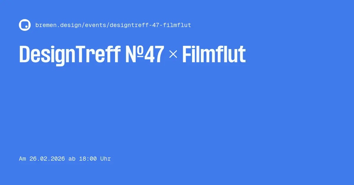DesignTreff №47 × Filmflut –
                bremen.design